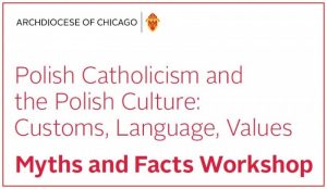 Polish Catholicism and the Polish Culture: Customs, Language, Values - Myths and Facts Workshop @ See below